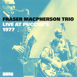 Fraser Macpherson Trio : Live At Puccini's 1977 (CD, Album)