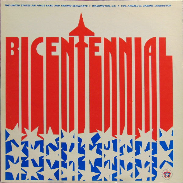 The United States Air Force Band* And The Singing Sergeants : Bicentennial (LP, Album)