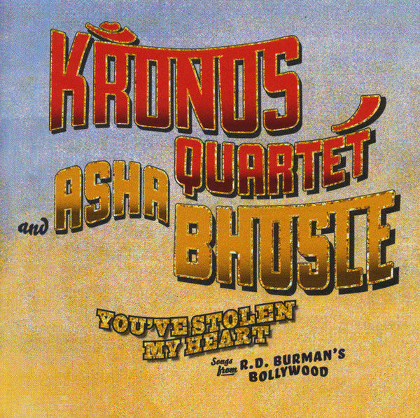 Kronos Quartet with Asha Bhosle : You've Stolen My Heart: Songs From R.D. Burman's Bollywood (CD, Album)