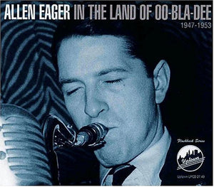 Allen Eager : In The Land Of Oo-Bla-Dee, 1947-1953 (CD)