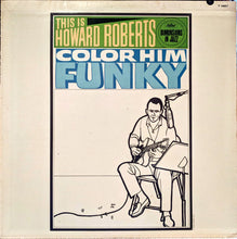 Laden Sie das Bild in den Galerie-Viewer, The Howard Roberts Quartet : This Is Howard Roberts / Color Him Funky (LP, Album, Mono)
