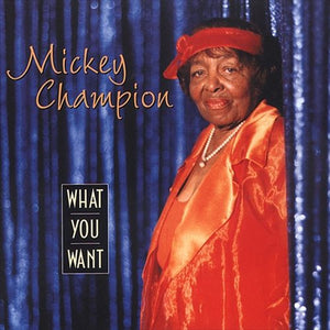 Mickey Champion : What You Want (CD, Album)