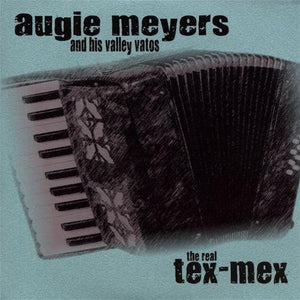 Augie Meyers & His Valley Vatos : The Real Tex-Mex (CD)