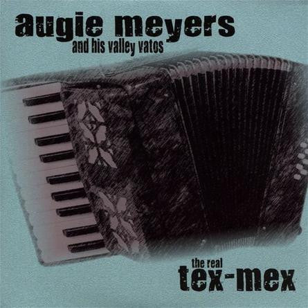 Augie Meyers & His Valley Vatos : The Real Tex-Mex (CD)