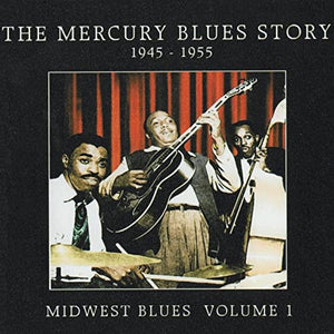 Various : The Mercury Blues Story 1945-1955 Midwest Blues Volume 1 (CD, Comp, Mono, Thi)