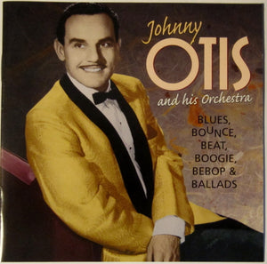 Johnny Otis And His Orchestra : Blues, Bounce, Beat, Boogie, Bebop & Ballads (CD, Album, Comp)