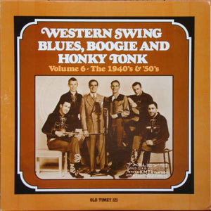 Various : Western Swing, Blues, Boogie And Honky Tonk (Volume 6 - The 1940’s & ’50’s ) (LP, Comp)