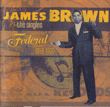 Charger l&#39;image dans la galerie, James Brown : The Singles, Volume One: The Federal Years 1956-1960 (2xCD, Comp, Ltd, RM)
