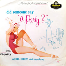 Load image into Gallery viewer, Artie Shaw And His Orchestra : Did Someone Say &quot;A Party?&quot; (LP, Album, Mono)
