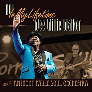 "Wee" Willie Walker* And The Anthony Paule Soul Orchestra : Not In My Lifetime (CD, Album)
