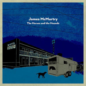 James McMurtry : The Horses And The Hounds (LP)