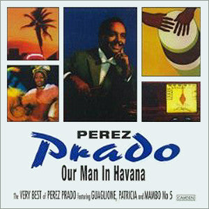 Perez Prado : Our Man In Havana (The Very Best Of Perez Prado) (CD, Comp)