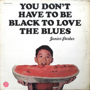 Junior Parker* : You Don't Have To Be Black To Love The Blues (LP, Album)