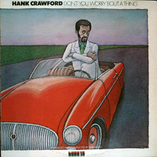 Charger l&#39;image dans la galerie, Hank Crawford : Don&#39;t You Worry &#39;Bout A Thing (LP, Album)

