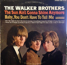 Load image into Gallery viewer, The Walker Brothers : The Sun Ain&#39;t Gonna Shine Anymore / (Baby) You Don&#39;t Have To Tell Me (LP, Comp)
