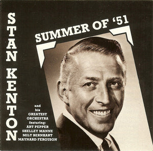 Stan Kenton And His Greatest Orchestra* Featuring: Art Pepper, Shelley Manne*, Milt Bernhart, Maynard Ferguson : Summer Of '51 (CD, Album)