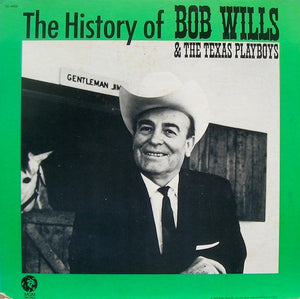 Bob Wills & The Texas Playboys* : The History Of Bob Wills & The Texas Playboys (LP, Album, Comp)