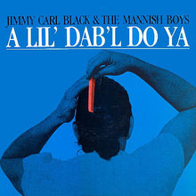 Laden Sie das Bild in den Galerie-Viewer, Jimmy Carl Black &amp; The Mannish Boys : A Lil&#39; Dab&#39;l Do Ya (LP, Album)
