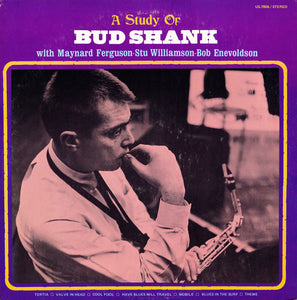 Bud Shank With Maynard Ferguson - Stu Williamson - Bob Enevoldson* : A Study Of Bud Shank (LP, Album, RE)
