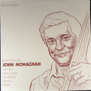 John Monaghan (2) With The North Texas Lab Band, Denton, Texas* : Early Tracks By John Monaghan (LP, Album)