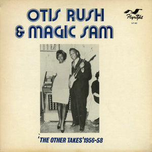 Otis Rush & Magic Sam : The Other Takes 1956-58 (LP, Comp, Mono, RM)