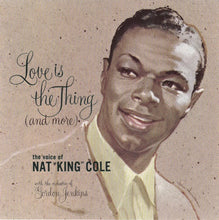 Load image into Gallery viewer, Nat King Cole : Love Is The Thing (And More) (CD, Album, RE, RM, DAD)
