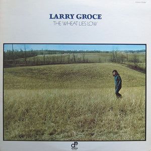 Larry Groce : The Wheat Lies Low (LP, Album)