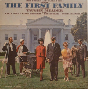 Bob Booker And Earle Doud Featuring Vaughn Meader With Earle Doud ~ Naomi Brossart ~ Bob Booker ~ Norma Macmillan : The First Family (LP, Album, Mono, Ind)
