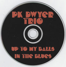 Laden Sie das Bild in den Galerie-Viewer, P.K. Dwyer : Up To My Balls In The Blues (CD)
