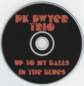 P.K. Dwyer : Up To My Balls In The Blues (CD)