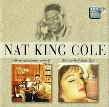 Load image into Gallery viewer, Nat King Cole : Tell Me All About Yourself / The Touch Of Your Lips (CD, Comp)
