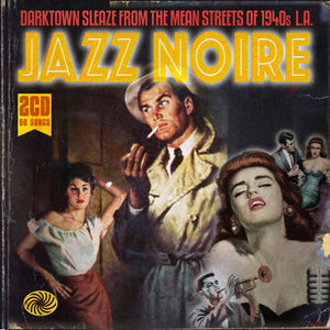 Various : Jazz Noire - Darktown Sleaze From The Mean Streets Of 1940s L.A. (2xCD, Comp)