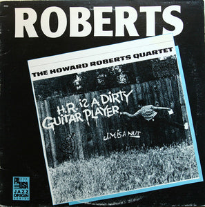 The Howard Roberts Quartet : H.R. Is A Dirty Guitar Player (LP, RE)