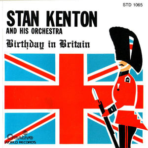 Stan Kenton And His Orchestra : Birthday In Britain (CD, Album, RE)