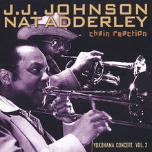 Laden Sie das Bild in den Galerie-Viewer, J.J. Johnson, Nat Adderley : Chain Reaction (Yokohama Concert, Vol. 2) (CD, Album)
