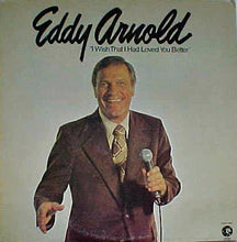 Laden Sie das Bild in den Galerie-Viewer, Eddy Arnold : I Wish That I Had Loved You Better (LP, Album)
