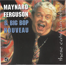 Laden Sie das Bild in den Galerie-Viewer, Maynard Ferguson &amp; Big Bop Nouveau* : These Cats Can Swing! (CD)
