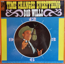 Laden Sie das Bild in den Galerie-Viewer, Bob Wills : Time Changes Everything (LP, Album)
