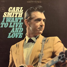 Laden Sie das Bild in den Galerie-Viewer, Carl Smith (3) : I Want To Live And Love (LP, Album)
