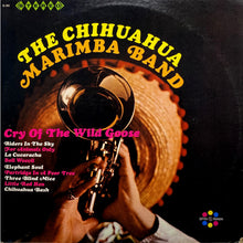 Laden Sie das Bild in den Galerie-Viewer, The Chihuahua Marimba Band : Cry Of The Wild Goose (LP)
