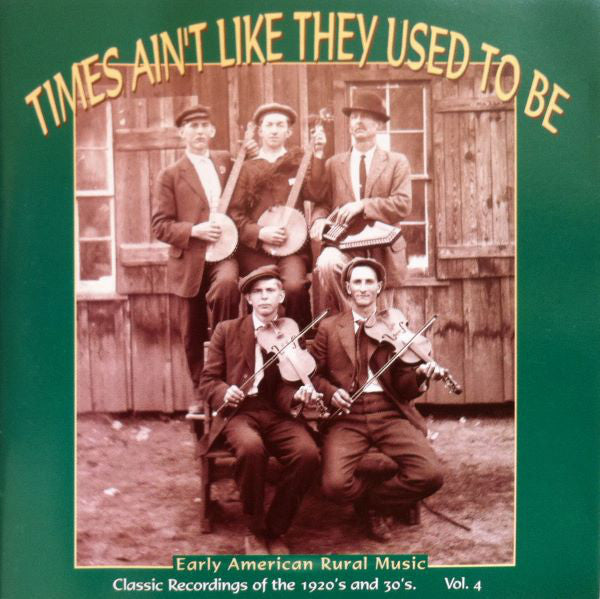 Various : Times Ain't Like They Used To Be: Early American Rural Music. Classic Recordings Of The 1920’s And 30's. Vol. 4 (CD, Comp, RM)