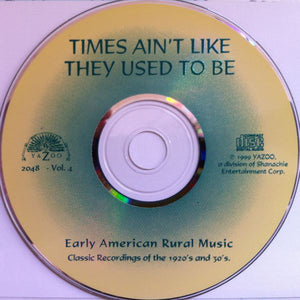 Various : Times Ain't Like They Used To Be: Early American Rural Music. Classic Recordings Of The 1920’s And 30's. Vol. 4 (CD, Comp, RM)