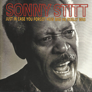 Sonny Stitt : Just In Case You Forgot How Bad He Really Was (CD, Album)