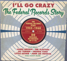 Laden Sie das Bild in den Galerie-Viewer, Various : I&#39;ll Go Crazy (The Federal Records Story) (2xCD, Comp)
