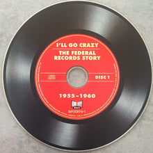 Load image into Gallery viewer, Various : I&#39;ll Go Crazy (The Federal Records Story) (2xCD, Comp)
