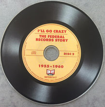Laden Sie das Bild in den Galerie-Viewer, Various : I&#39;ll Go Crazy (The Federal Records Story) (2xCD, Comp)

