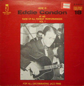 Eddie Condon : Here Is Eddie Condon At His Rare of All Rarest Perfomances Vol. 1 (LP, Album)