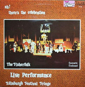 The Fisherfolk : Ah! There's The Celebration (Live Performance - Edinburgh Festival Fringe) (LP, Album)