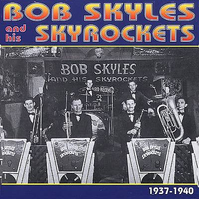 Bob Skyles And His Skyrockets : Bob Skyles And His Skyrockets 1937-1940 (CD, Comp)