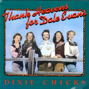 Dixie Chicks : Thank Heavens For Dale Evans (CD, Album)